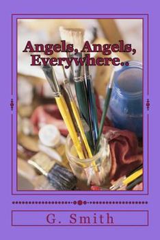 Angels, Angels, Everywhere..: In and out of life.