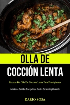 Paperback Olla De Cocción Lenta: Recetas de olla de cocción lenta para principiantes (Deliciosas comidas crockpot que puedes cocinar rápidamente) [Spanish] Book