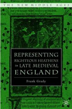 Representing Righteous Heathens in Late Medieval England - Book  of the New Middle Ages