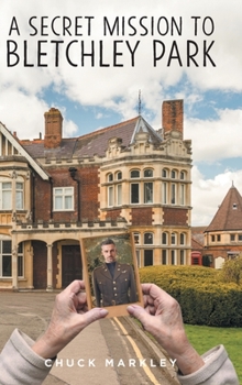 Hardcover A Secret Mission to Bletchley Park Book