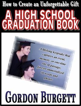 Paperback How to Create a High School Graduation Book: A lifetime keepsake forever immortalized in words and photos Book