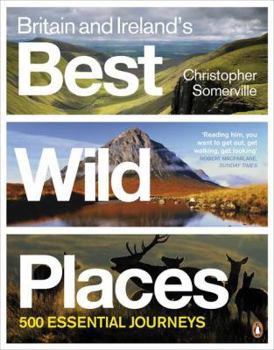 Paperback Britain and Ireland's Best Wild Places: 500 Essential Journeys Book