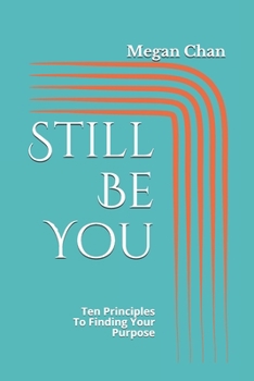 Paperback Still Be You: Ten Principles To Finding Your Purpose Book