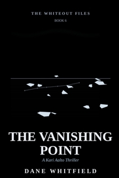 The Vanishing Point: A Kari Aalto Thriller, Book 6 (The Whiteout Files)