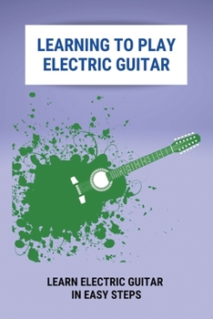 Paperback Learning To Play Electric Guitar: Learn Electric Guitar In Easy Steps: Electric Guitar Parts Book