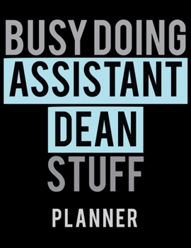 Paperback Busy Doing Assistant Dean Stuff Planner: 2020 Weekly Planner Journal -Notebook- For Weekly Goal Gift for a Assistant Dean Book