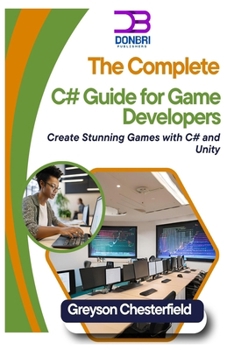 The Complete C# Guide for Game Developers: Create Stunning Games with C# and Unity