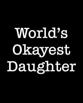 Paperback World's Okayest Daughter: 108 Page College Ruled Notebook 8x10 Book