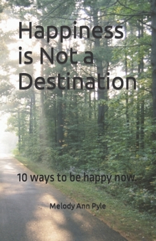 Paperback Happiness is Not a Destination: 10 ways to be happy now. Book