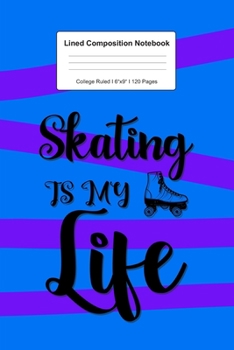 Lined Composition Notebook College Ruled: For Skating Is My Life Gift For Ice Skater I 120 Lined Pages for Writing, School & Studying I Bullet Planer, ... Paper I Planner Book For Adults or Teens