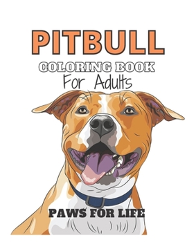 Paperback Pitbull Coloring Book for Adults Paws for Life: Pitbull Coloring book for Adults Stress free mind relaxation cute dogs sketchbook- Paws for Love Book