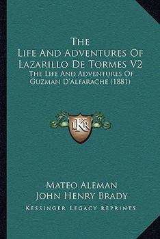 Paperback The Life And Adventures Of Lazarillo De Tormes V2: The Life And Adventures Of Guzman D'Alfarache (1881) Book