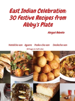 Hardcover East Indian Celebration: 30 Festive Recipes from Abby's Plate Book