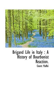 Brigand Life in Italy : A History of Bourbonist Reaction