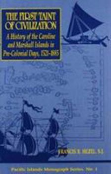 Paperback The First Taint of Civilization: A History of the Caroline and Marshall Islands in Pre-Colonial Days, 1521-1885 Book