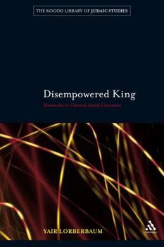 Hardcover Disempowered King: Monarchy in Classical Jewish Literature Book