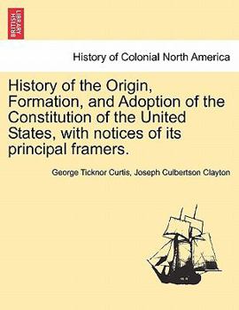 Paperback History of the Origin, Formation, and Adoption of the Constitution of the United States, with notices of its principal framers. Vol. I. Book