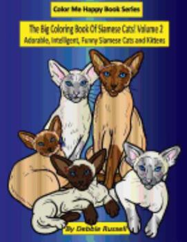 Paperback The Big Coloring Book Of Siamese Cats! Volume 2: Adorable, Intelligent, Funny Siamese Cats and Kittens [Large Print] Book