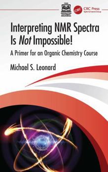 Paperback Interpreting NMR Spectra Is Not Impossible!: A Primer for an Organic Chemistry Course Book