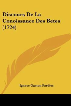 Paperback Discours De La Conoissance Des Betes (1724) [French] Book