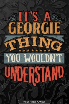 It's A Georgie Thing You Wouldn't Understand: Georgie Name Planner With Notebook Journal Calendar Personal Goals Password Manager & Much More, Perfect Gift For Georgie