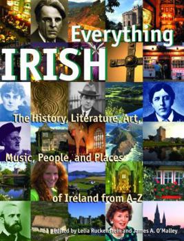 Hardcover Everything Irish: The History, Literature, Art, Music, People, and Places of Ireland from A-Z Book