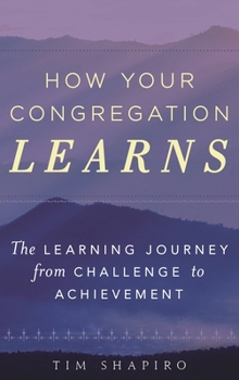 Hardcover How Your Congregation Learns: The Learning Journey from Challenge to Achievement Book
