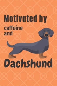 Motivated by caffeine and Dachshund: For Dachshund Dog Fans