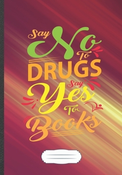 Say No to Drugs Say Yes to Books: Reading Blank Lined Notebook/ Journal, Writer Practical Record. Dad Mom Anniversay Gift. Thoughts Creative Writing Logbook. Fashionable Vintage Look 110 Pages B5
