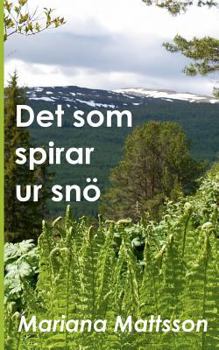 Det som spirar ur snö: En hortikulturell berättelse om radikala livsval