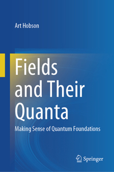 Hardcover Fields and Their Quanta: Making Sense of Quantum Foundations Book