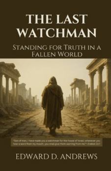 THE LAST WATCHMAN: Standing for Truth in a Fallen World