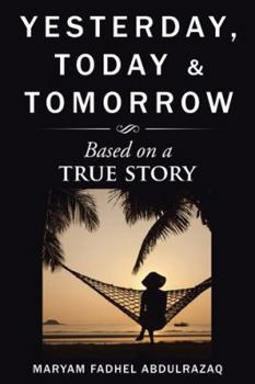 Hardcover Yesterday, Today & Tomorrow: Based on a true story Book