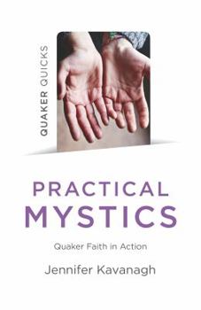 Paperback Quaker Quicks - Practical Mystics: Quaker Faith in Action Book