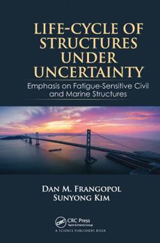Paperback Life-Cycle of Structures Under Uncertainty: Emphasis on Fatigue-Sensitive Civil and Marine Structures Book