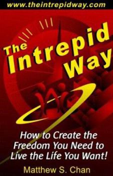 Paperback The Intrepid Way: How to Create the Freedom You Need to Live the Life You Want! Book