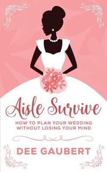 Paperback Aisle Survive: : How to Plan Your Wedding Without Losing Your Mind Book