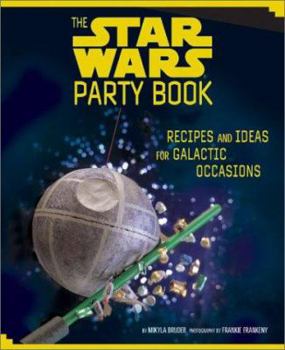 Hardcover The Star Wars Party Book: Recipes and Ideas for Galactic Occasions Book