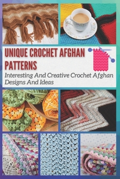 Paperback Unique Crochet Afghan Patterns: Interesting And Creative Crochet Afghan Designs And Ideas Book