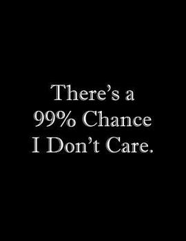 Paperback There's a 99% Chance I Don't Care: Line Notebook Handwriting Practice Paper Workbook Book