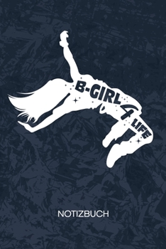 B-Girl 4 Life: Breakdancer Notizbuch A5 Kariert - B-Boy Heft - Breakdance Notizheft 120 Seiten KARO - Hip Hop Tanz Notizblock Breakdancerin Motiv - B-Girl Geschenk (German Edition)