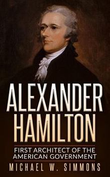 Paperback Alexander Hamilton: First Architect Of The American Government Book