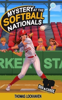 Mystery at the Softball Nationals (Book 13): Ava & Carol Detective Agency