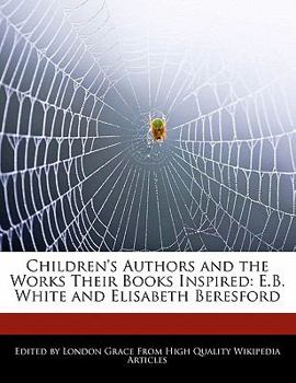 Paperback Children's Authors and Analyses of the Works Their Books Inspired: E.B. White and Analyses of Elisabeth Beresford Book