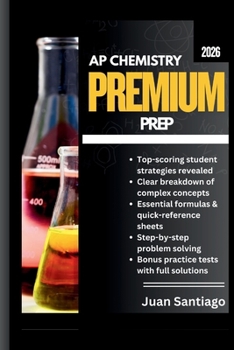 AP Chemistry Premium Prep 2026: The Complete Guide to Mastering Every Concept, Conquering Every Question, and Scoring a 5