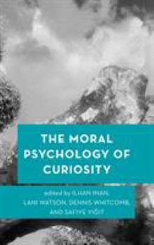 Hardcover The Moral Psychology of Curiosity Book