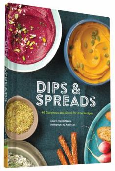 Hardcover Dips & Spreads: 46 Gorgeous and Good-For-You Recipes Book