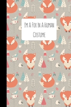 I'm A Fox In A Human Costume: Foxes Gift for Woman Blank Lined Notebook Journal & Planner | 6 x 9 inches, College Ruled Lined,110 Pages