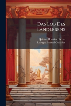 Paperback Das Lob Des Landlebens: Oder Des Q. Horatius Flaccus Zehnter Brief Des Ersten Buches Book