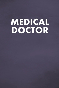 Medical Doctor: MED Blank Lined Notebook, Medical Staff, Medical appointments, Memories, and Stories of your Patients, History Records..